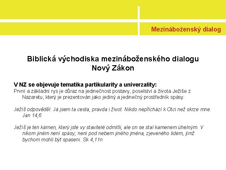 Mezináboženský dialog Biblická východiska mezináboženského dialogu Nový Zákon V NZ se objevuje tematika partikularity