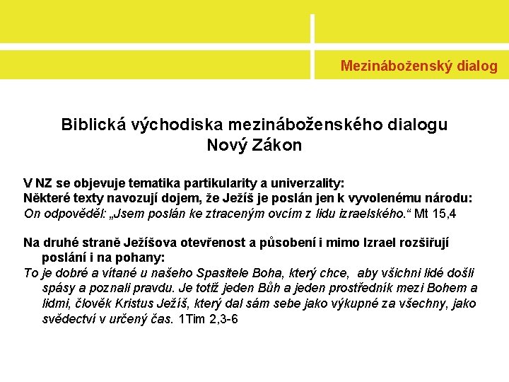 Mezináboženský dialog Biblická východiska mezináboženského dialogu Nový Zákon V NZ se objevuje tematika partikularity