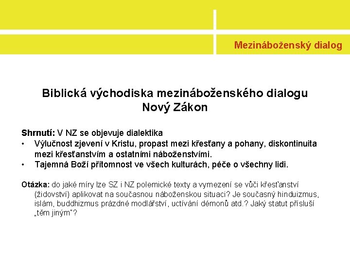 Mezináboženský dialog Biblická východiska mezináboženského dialogu Nový Zákon Shrnutí: V NZ se objevuje dialektika