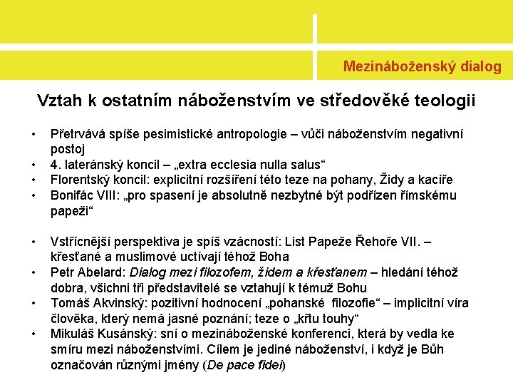 Mezináboženský dialog Vztah k ostatním náboženstvím ve středověké teologii • • Přetrvává spíše pesimistické