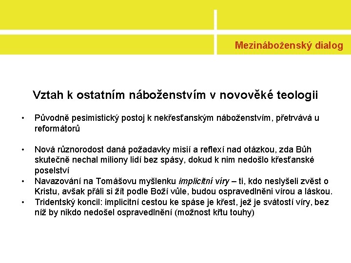 Mezináboženský dialog Vztah k ostatním náboženstvím v novověké teologii • Původně pesimistický postoj k
