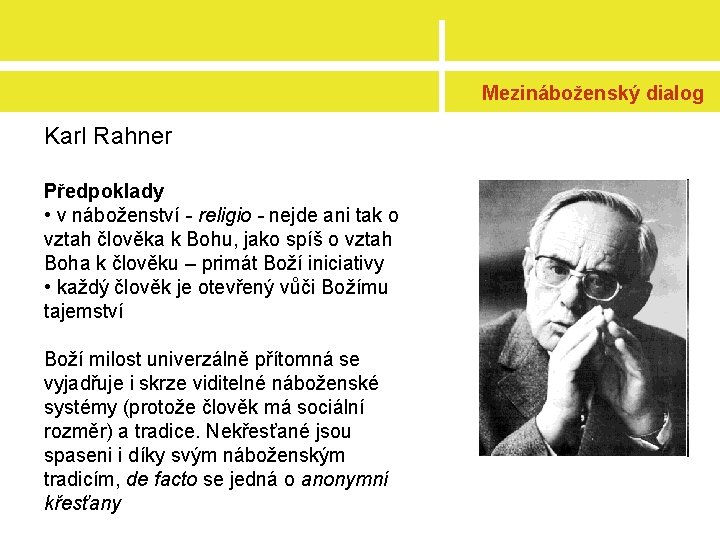 Mezináboženský dialog Karl Rahner Předpoklady • v náboženství - religio - nejde ani tak