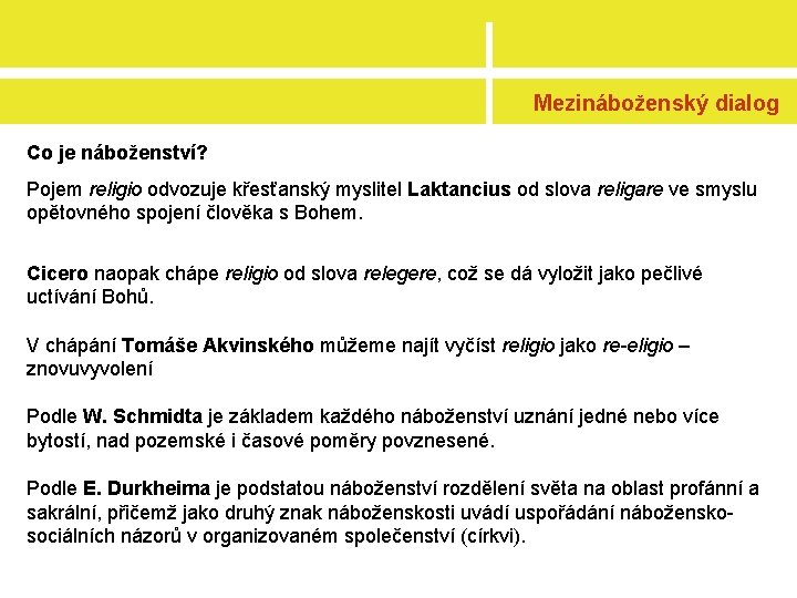Mezináboženský dialog Co je náboženství? Pojem religio odvozuje křesťanský myslitel Laktancius od slova religare