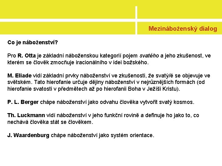 Mezináboženský dialog Co je náboženství? Pro R. Otta je základní náboženskou kategorií pojem svatého