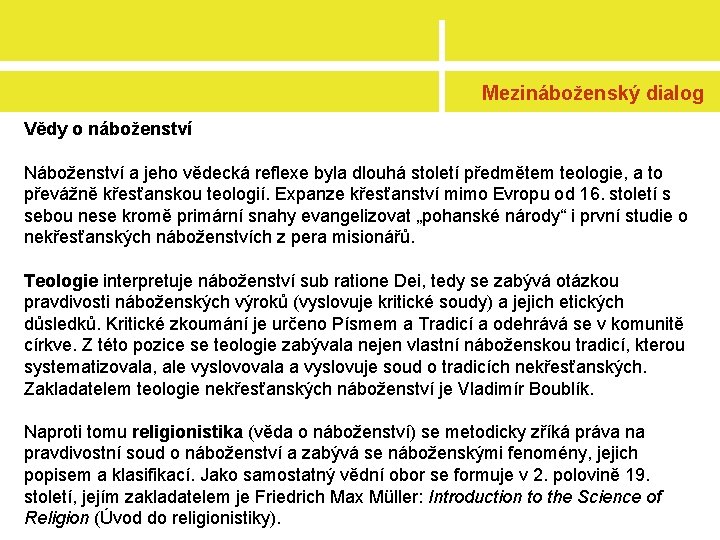 Mezináboženský dialog Vědy o náboženství Náboženství a jeho vědecká reflexe byla dlouhá století předmětem