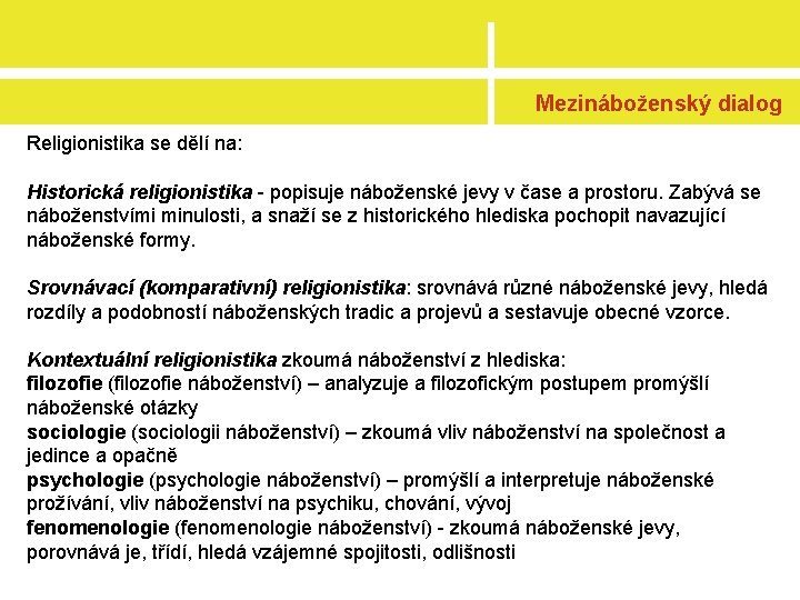 Mezináboženský dialog Religionistika se dělí na: Historická religionistika - popisuje náboženské jevy v čase