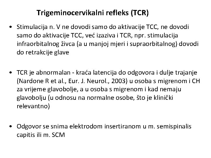 Trigeminocervikalni refleks (TCR) • Stimulacija n. V ne dovodi samo do aktivacije TCC, već