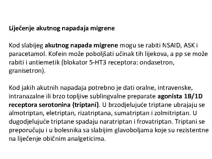 Liječenje akutnog napadaja migrene Kod slabijeg akutnog napada migrene mogu se rabiti NSAID, ASK