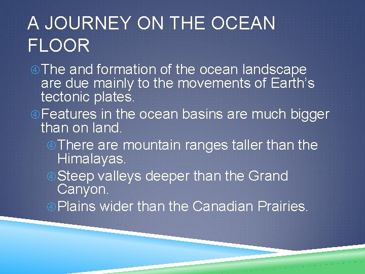 A JOURNEY ON THE OCEAN FLOOR The and formation of the ocean landscape are