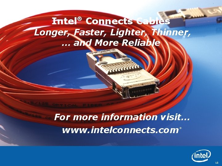 Intel® Connects Cables Longer, Faster, Lighter, Thinner, … and More Reliable For more information