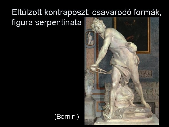 Eltúlzott kontraposzt: csavarodó formák, figura serpentinata (Bernini) 