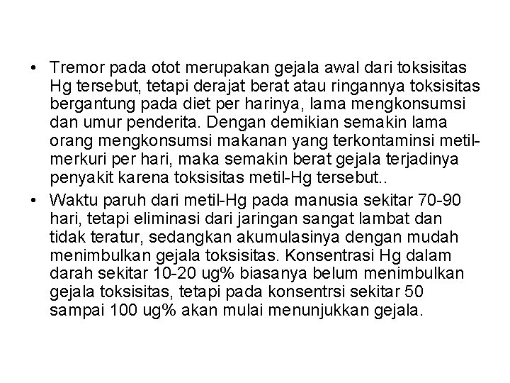  • Tremor pada otot merupakan gejala awal dari toksisitas Hg tersebut, tetapi derajat