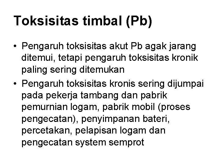 Toksisitas timbal (Pb) • Pengaruh toksisitas akut Pb agak jarang ditemui, tetapi pengaruh toksisitas