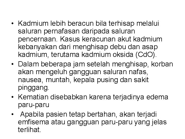  • Kadmium lebih beracun bila terhisap melalui saluran pernafasan daripada saluran pencernaan. Kasus