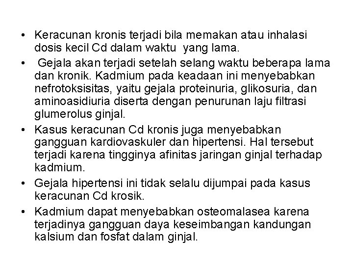  • Keracunan kronis terjadi bila memakan atau inhalasi dosis kecil Cd dalam waktu