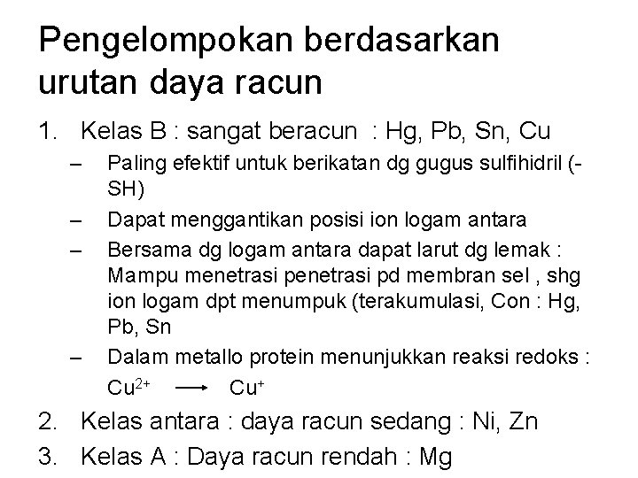Pengelompokan berdasarkan urutan daya racun 1. Kelas B : sangat beracun : Hg, Pb,