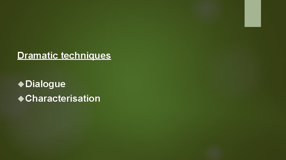 Dramatic techniques Dialogue Characterisation 
