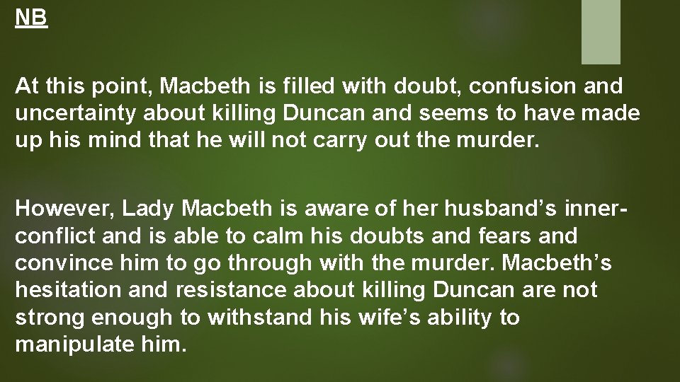 NB At this point, Macbeth is filled with doubt, confusion and uncertainty about killing