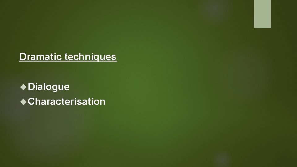 Dramatic techniques Dialogue Characterisation 