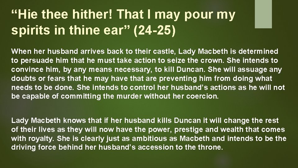 “Hie thee hither! That I may pour my spirits in thine ear” (24 -25)