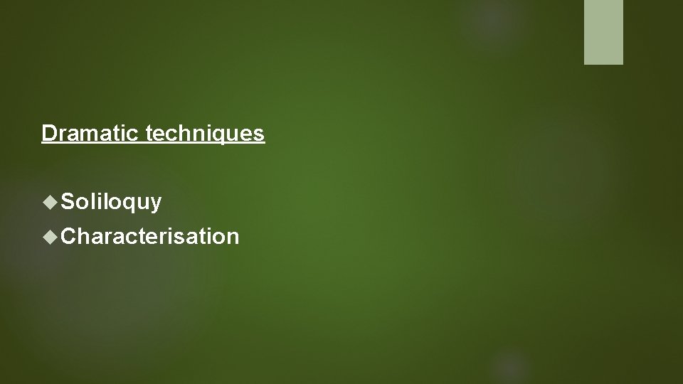 Dramatic techniques Soliloquy Characterisation 