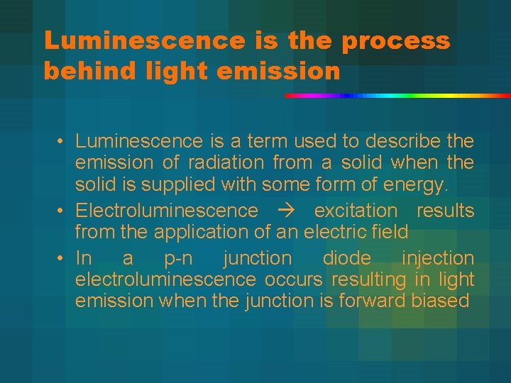 Luminescence is the process behind light emission • Luminescence is a term used to