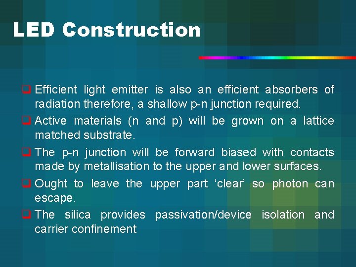 LED Construction q Efficient light emitter is also an efficient absorbers of radiation therefore,