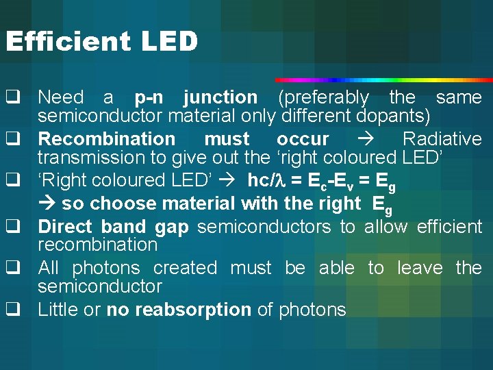 Efficient LED q Need a p-n junction (preferably the same semiconductor material only different