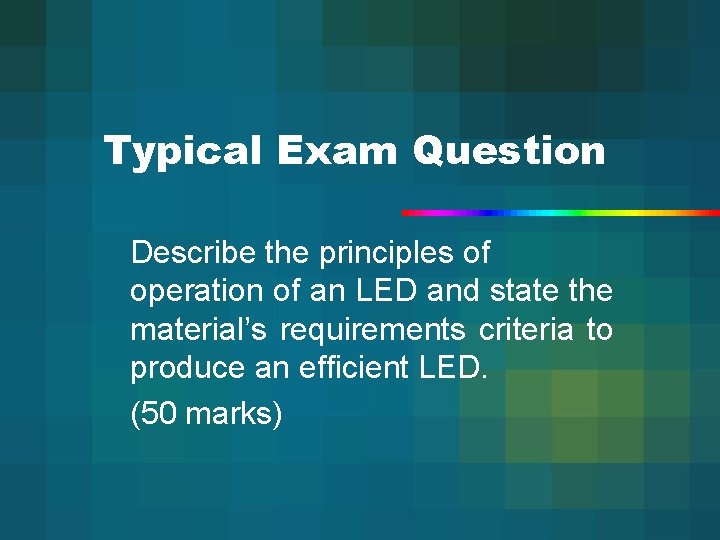 Typical Exam Question Describe the principles of operation of an LED and state the