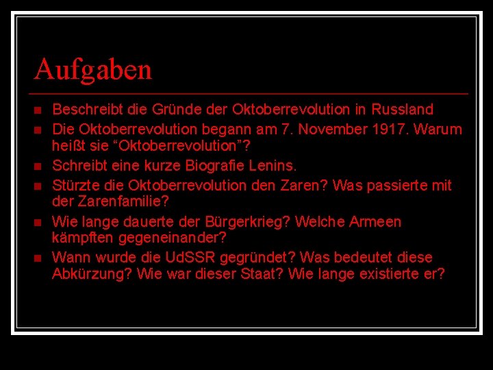 Aufgaben n n n Beschreibt die Gründe der Oktoberrevolution in Russland Die Oktoberrevolution begann