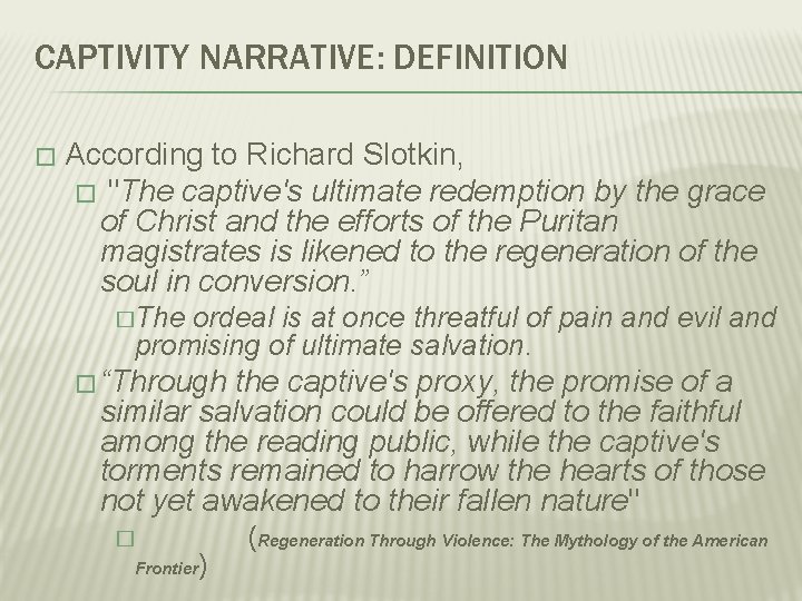 CAPTIVITY NARRATIVE: DEFINITION � According to Richard Slotkin, � "The captive's ultimate redemption by