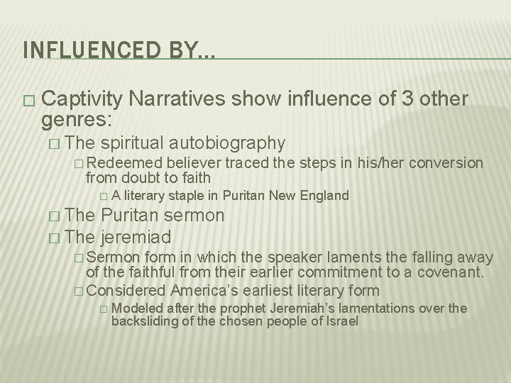 INFLUENCED BY… � Captivity Narratives show influence of 3 other genres: � The spiritual