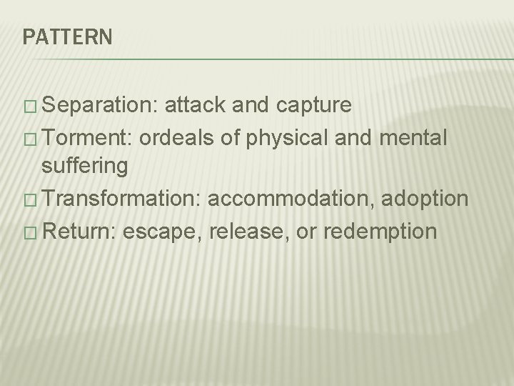 PATTERN � Separation: attack and capture � Torment: ordeals of physical and mental suffering