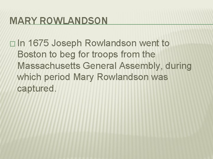 MARY ROWLANDSON � In 1675 Joseph Rowlandson went to Boston to beg for troops