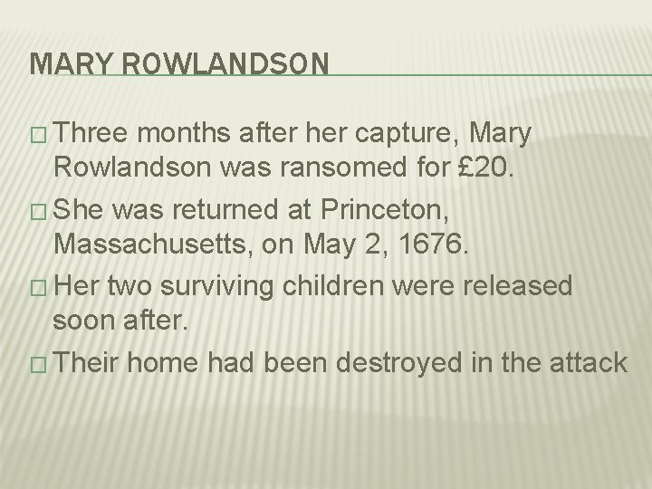 MARY ROWLANDSON � Three months after her capture, Mary Rowlandson was ransomed for £