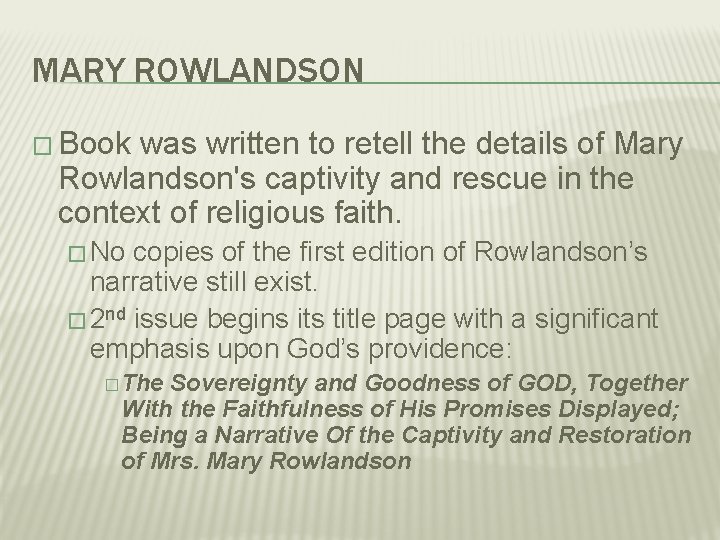 MARY ROWLANDSON � Book was written to retell the details of Mary Rowlandson's captivity