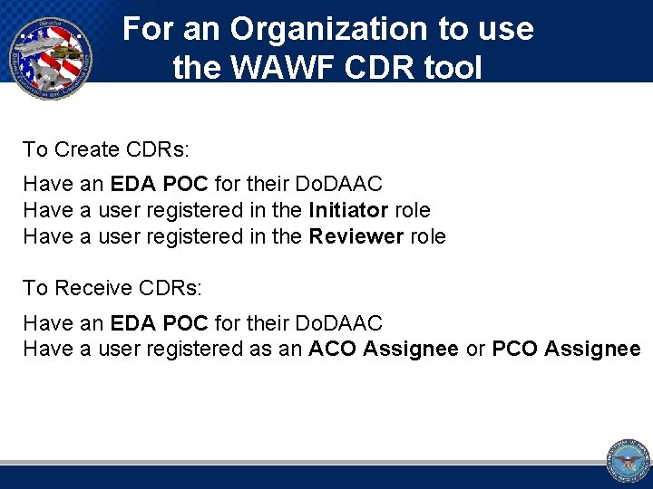 For an Organization to use the WAWF CDR tool To Create CDRs: Have an