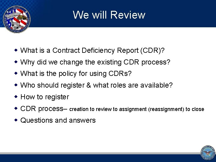 We will Review w What is a Contract Deficiency Report (CDR)? w Why did