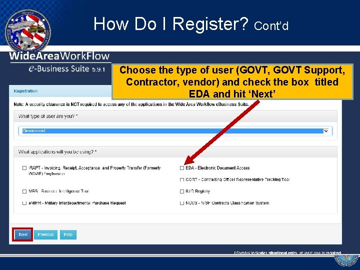 How Do I Register? Cont’d Choose the type of user (GOVT, GOVT Support, Contractor,