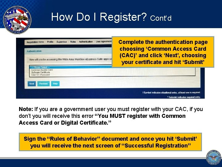 How Do I Register? Cont’d Complete the authentication page choosing ‘Common Access Card (CAC)’