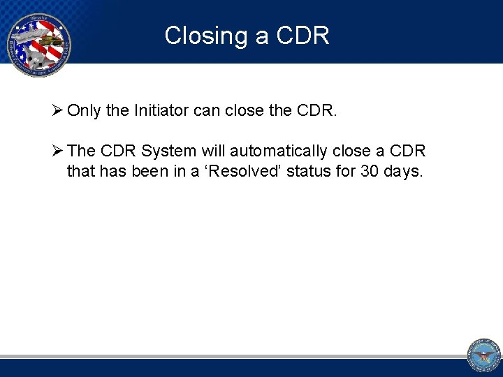 Closing a CDR Ø Only the Initiator can close the CDR. Ø The CDR