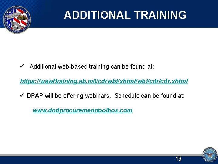 ADDITIONAL TRAINING ü Additional web-based training can be found at: https: //wawftraining. eb. mil/cdrwbt/xhtml/wbt/cdr.