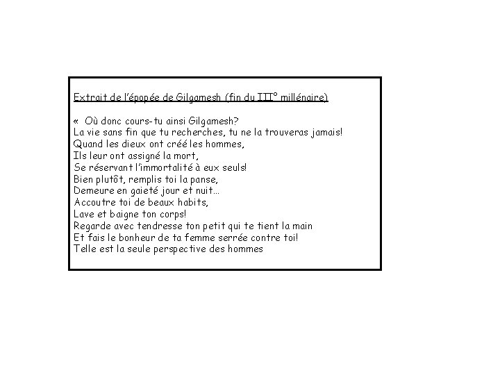 Extrait de l’épopée de Gilgamesh (fin du III° millénaire) « Où donc cours-tu ainsi Extrait de l’épopée de Gilgamesh (fin du III° millénaire) « Où donc cours-tu ainsi