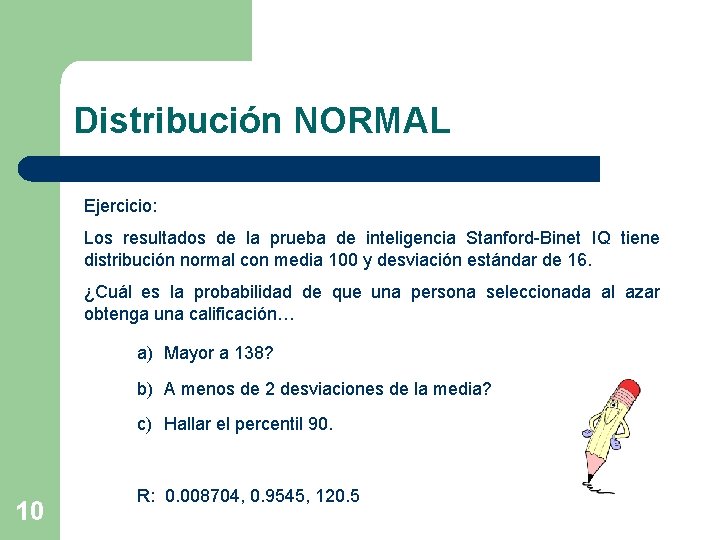 Distribución NORMAL Ejercicio: Los resultados de la prueba de inteligencia Stanford-Binet IQ tiene distribución