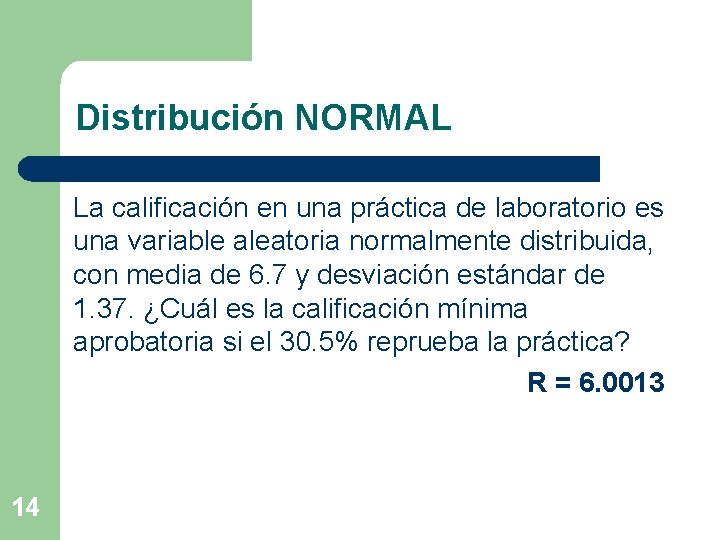 Distribución NORMAL La calificación en una práctica de laboratorio es una variable aleatoria normalmente
