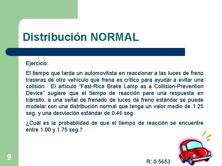 Distribución NORMAL Ejercicio: El tiempo que tarda un automovilista en reaccionar a las luces