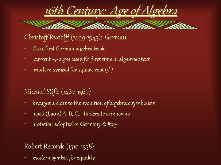 16 th Century: Age of Algebra Christoff Rudolff (1499 -1545): German • Coss, first