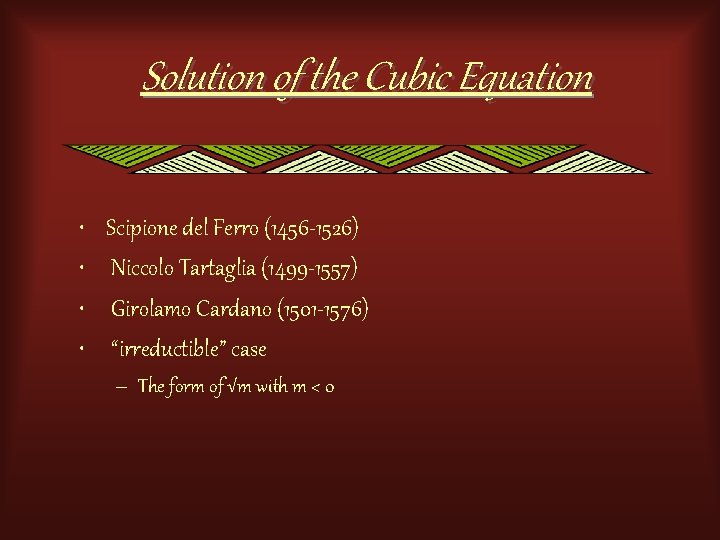Solution of the Cubic Equation • • Scipione del Ferro (1456 -1526) Niccolo Tartaglia