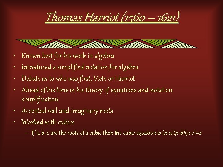 Thomas Harriot (1560 – 1621) • • Known best for his work in algebra