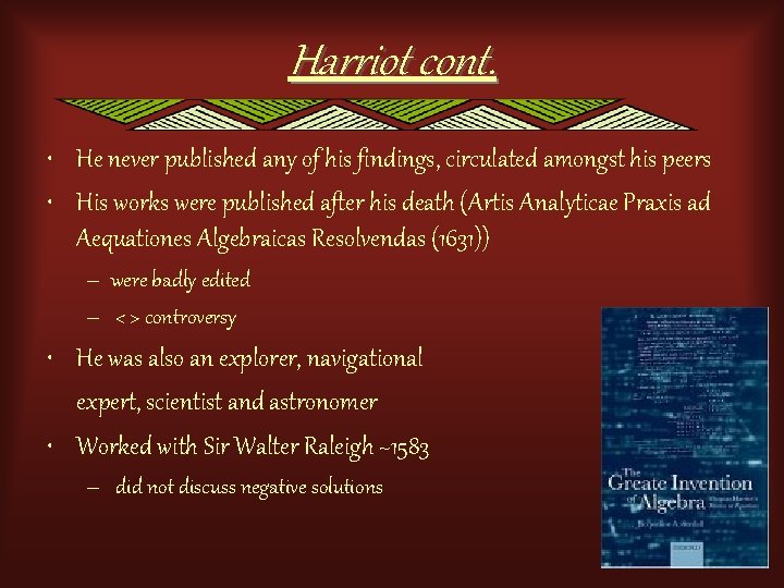 Harriot cont. • He never published any of his findings, circulated amongst his peers